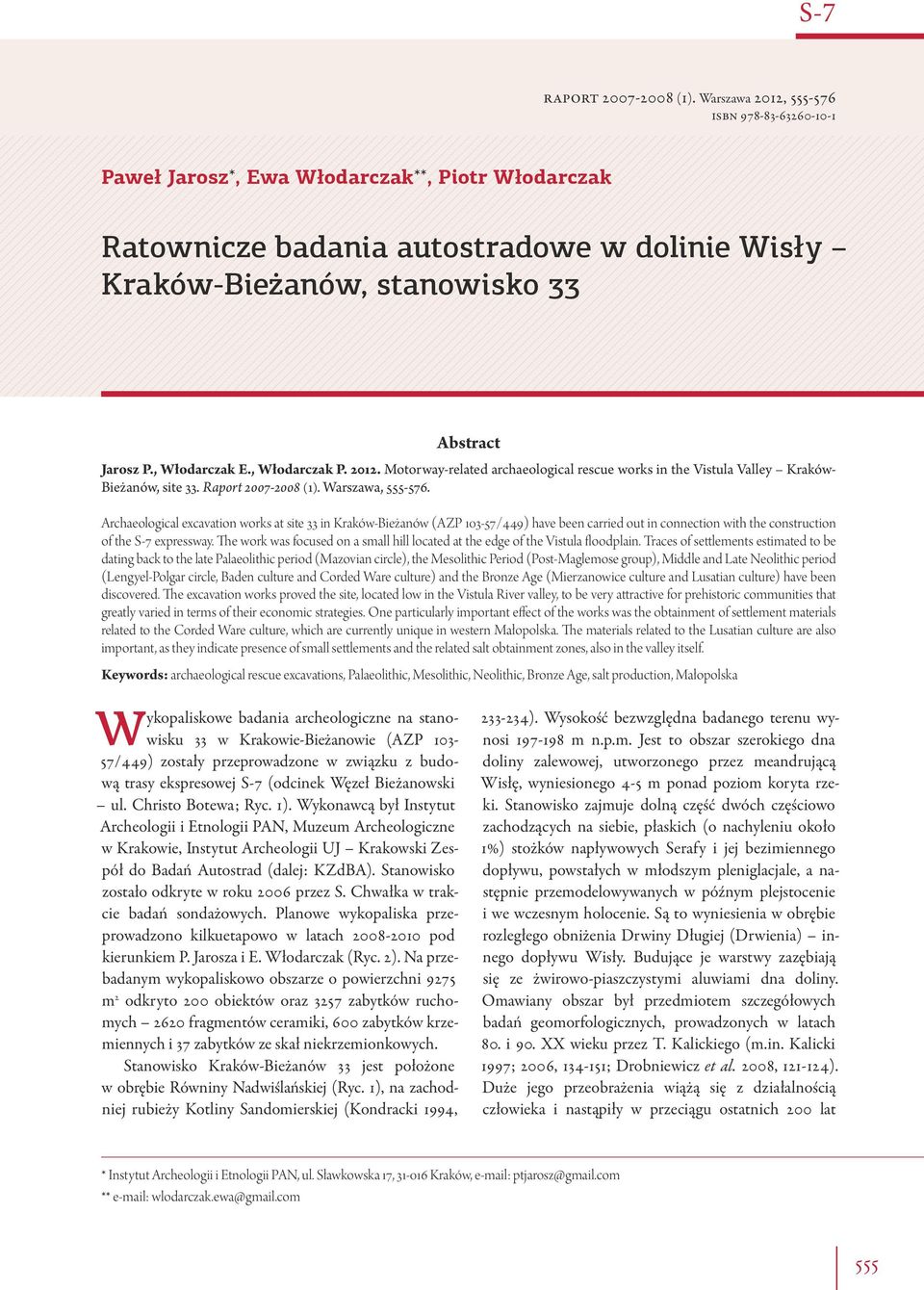 archeologiczne na stanowisku 33 w Krakowie-Bieżanowie (AZP 103-57/449) zostały przeprowadzone w związku z budową trasy ekspresowej S-7 (odcinek Węzeł Bieżanowski ul. Christo Botewa; Ryc. 1).