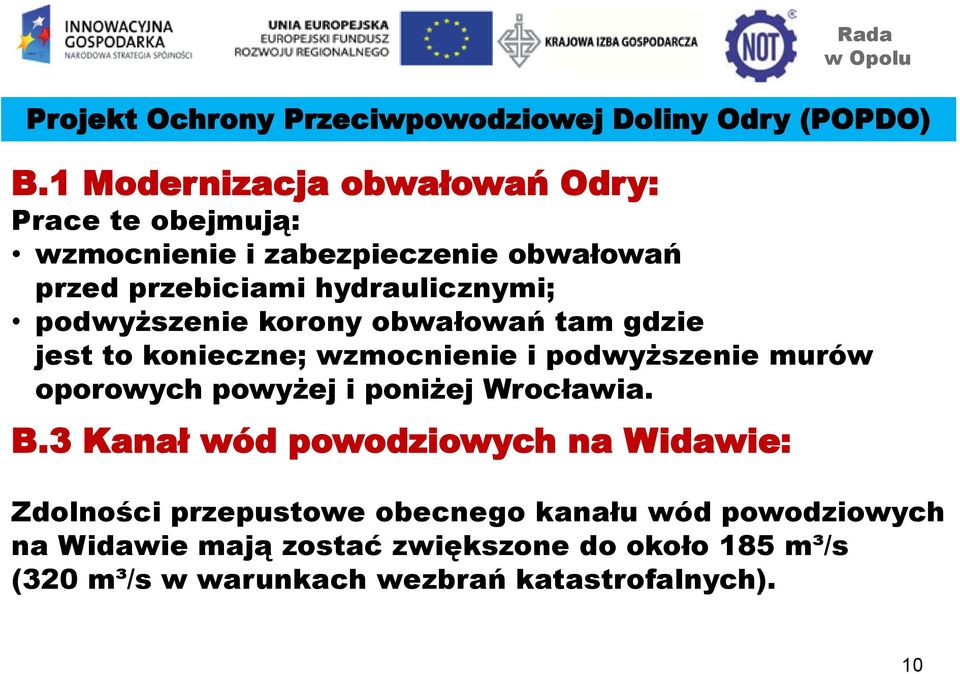 podwyższenie korony obwałowań tam gdzie jest to konieczne; wzmocnienie i podwyższenie murów oporowych powyżej i poniżej