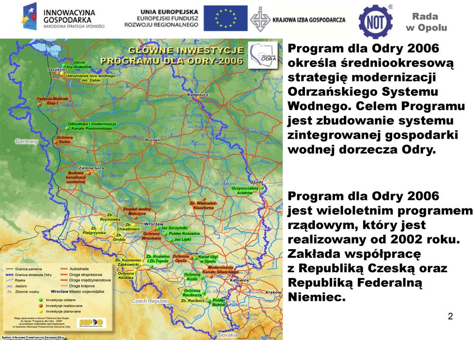 Celem Programu jest zbudowanie systemu zintegrowanej gospodarki wodnej dorzecza Odry.