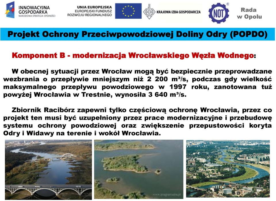 zanotowana tuż powyżej Wrocławia w Trestnie, wynosiła 3 640 m³/s.