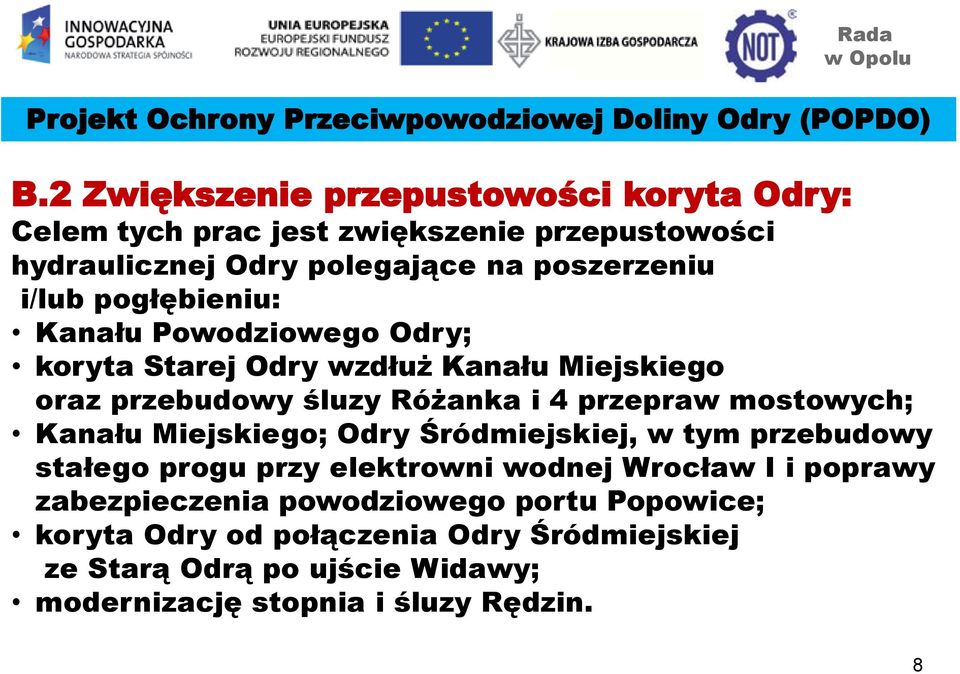 pogłębieniu: Kanału Powodziowego Odry; koryta Starej Odry wzdłuż Kanału Miejskiego oraz przebudowy śluzy Różanka i 4 przepraw mostowych; Kanału