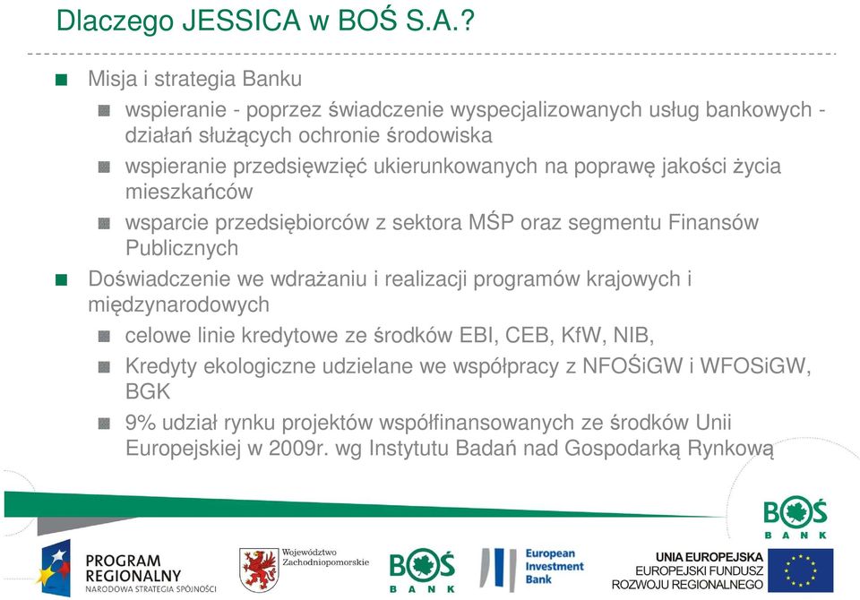 ? Misja i strategia Banku wspieranie - poprzez świadczenie wyspecjalizowanych usług bankowych - działań służących ochronie środowiska wspieranie przedsięwzięć