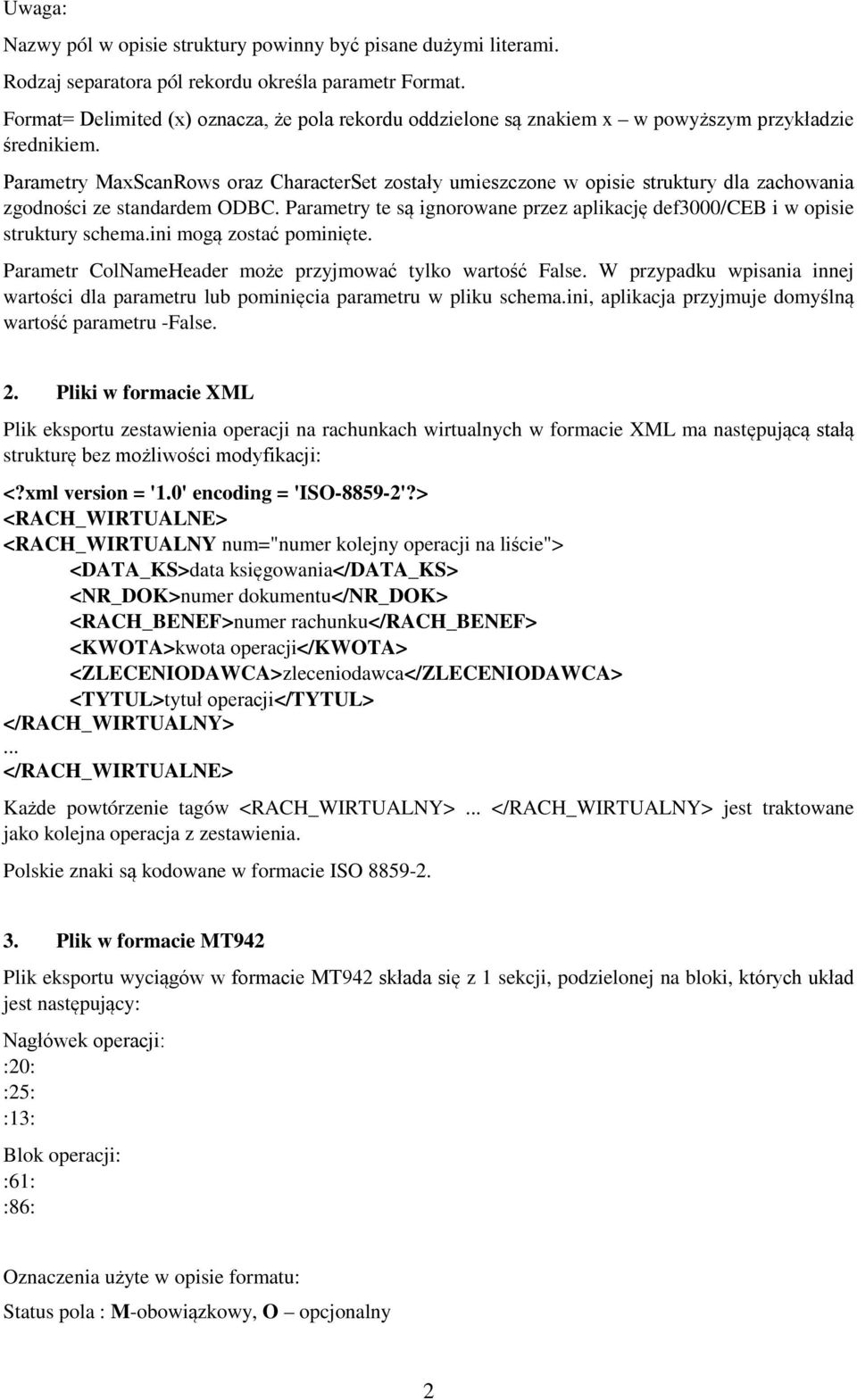 Parametry MaxScanRows oraz CharacterSet zostały umieszczone w opisie struktury dla zachowania zgodności ze standardem ODBC.