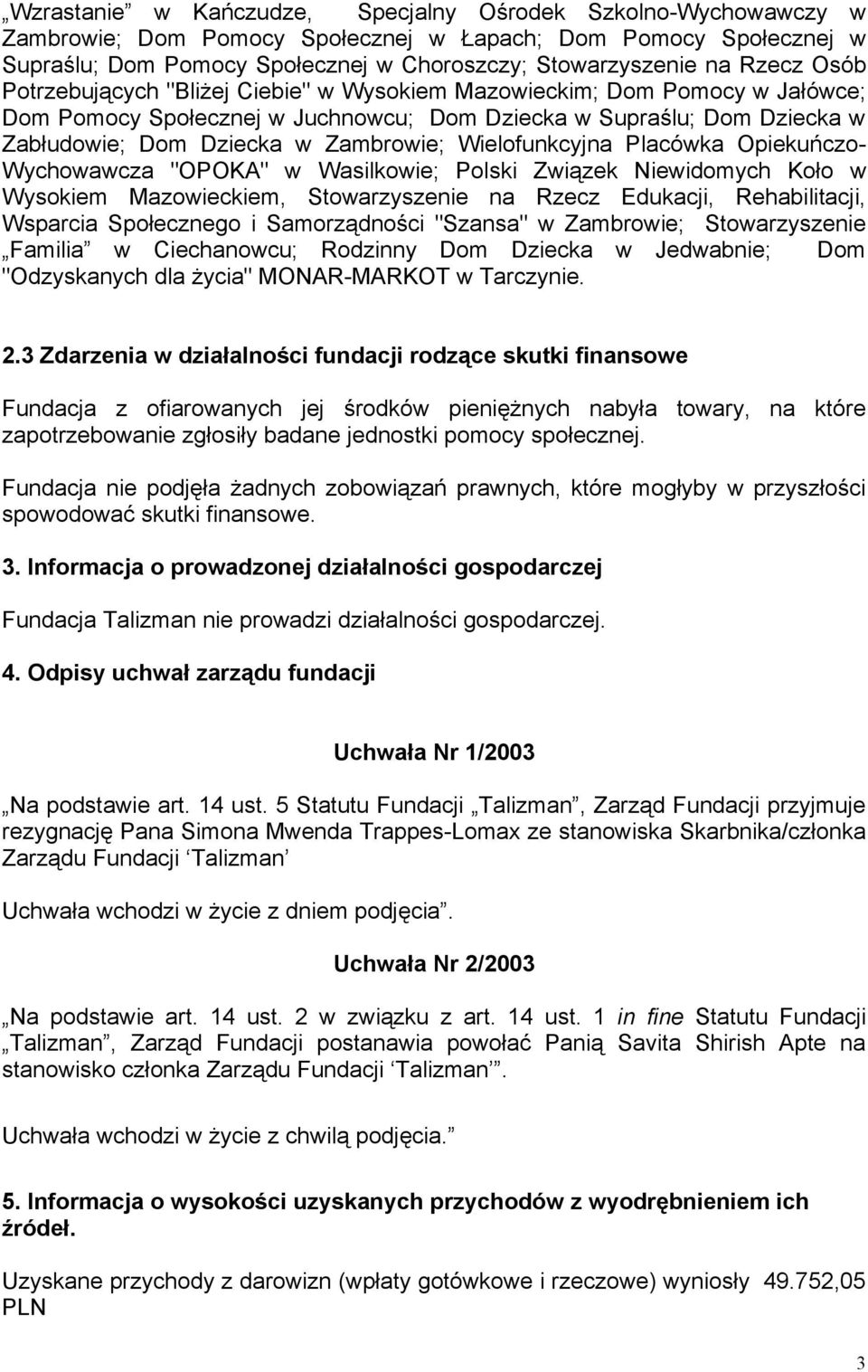 Wielofunkcyjna Placówka Opiekuńczo- Wychowawcza "OPOKA" w Wasilkowie; Polski Związek Niewidomych Koło w Wysokiem Mazowieckiem, Stowarzyszenie na Rzecz Edukacji, Rehabilitacji, Wsparcia Społecznego i