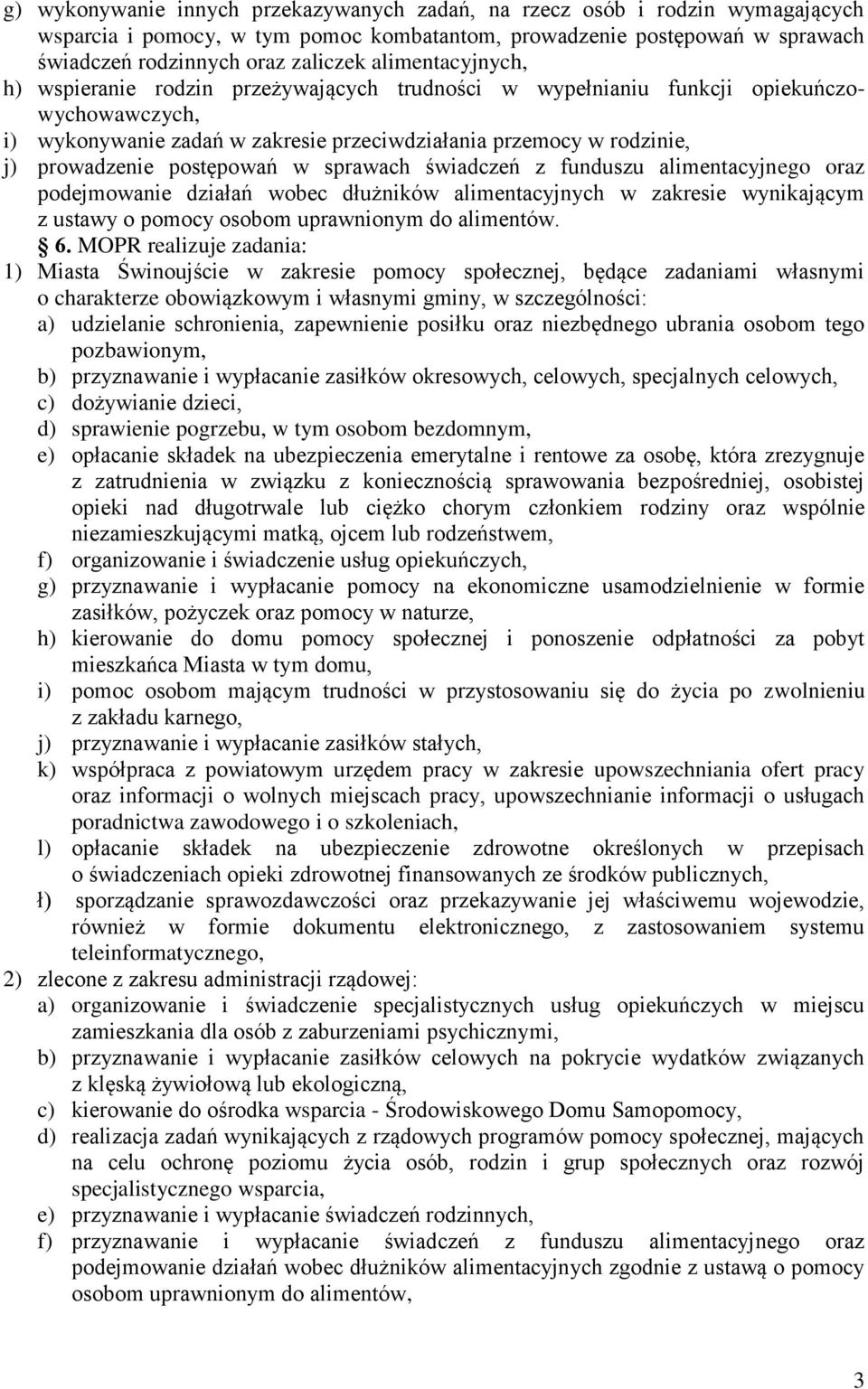 postępowań w sprawach świadczeń z funduszu alimentacyjnego oraz podejmowanie działań wobec dłużników alimentacyjnych w zakresie wynikającym z ustawy o pomocy osobom uprawnionym do alimentów. 6.