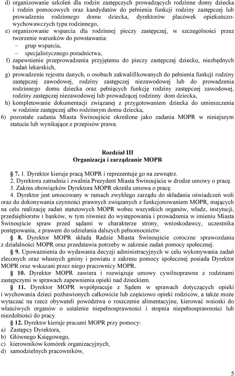 specjalistycznego poradnictwa, f) zapewnienie przeprowadzenia przyjętemu do pieczy zastępczej dziecku, niezbędnych badań lekarskich, g) prowadzenie rejestru danych, o osobach zakwalifikowanych do