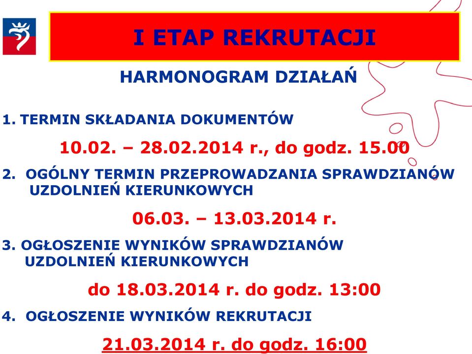 13.03.2014 r. 3. OGŁOSZENIE WYNIKÓW SPRAWDZIANÓW UZDOLNIEŃ KIERUNKOWYCH do 18.03.2014 r. do godz.