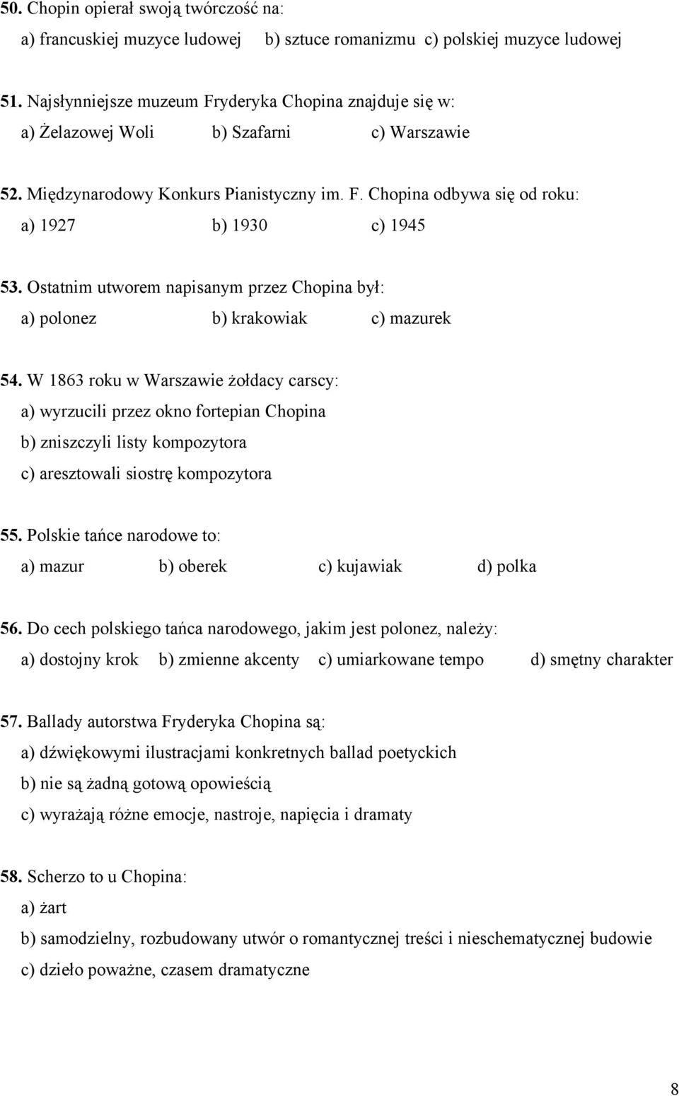Ostatnim utworem napisanym przez Chopina był: a) polonez b) krakowiak c) mazurek 54.