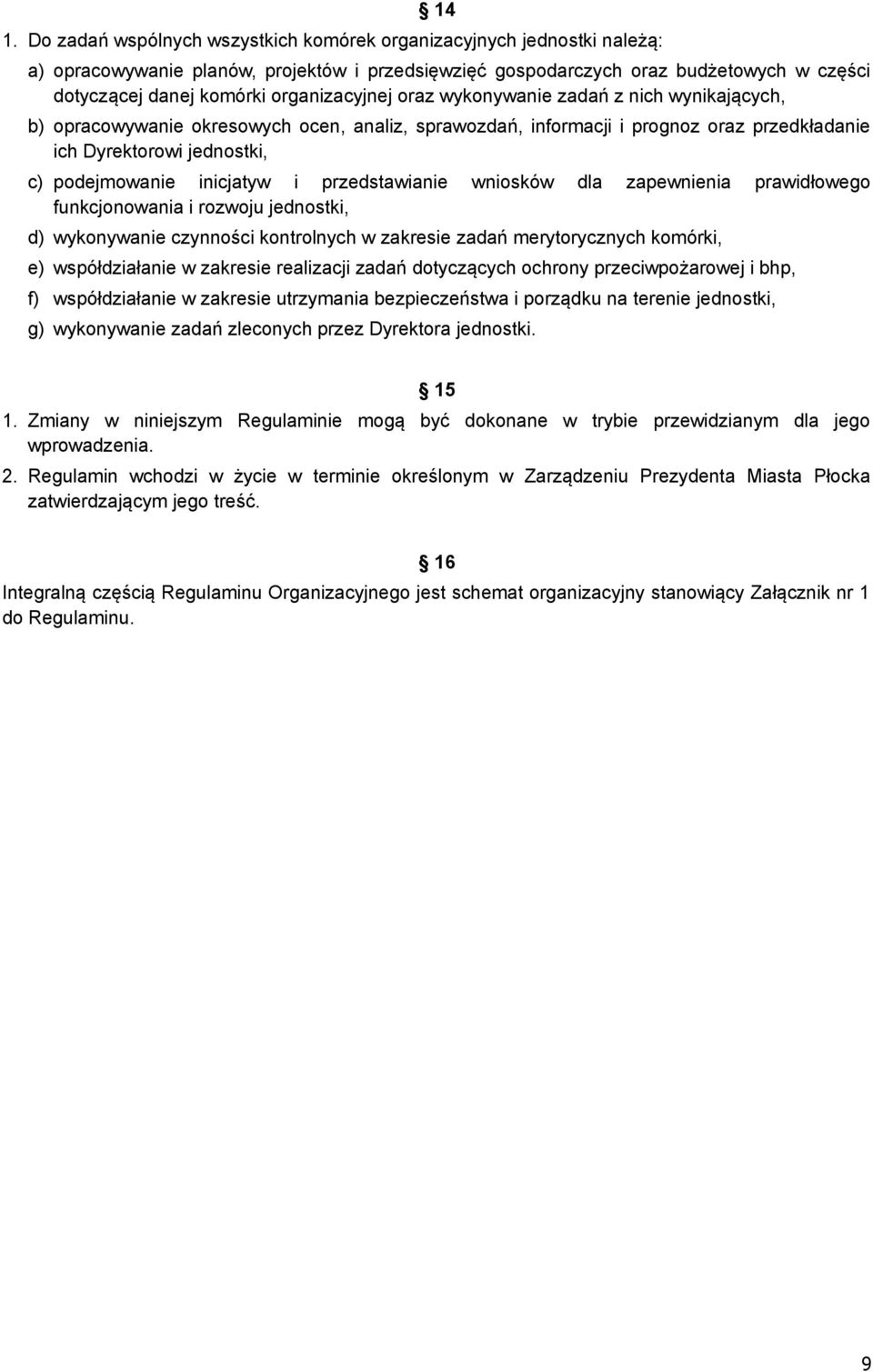 inicjatyw i przedstawianie wniosków dla zapewnienia prawidłowego funkcjonowania i rozwoju jednostki, d) wykonywanie czynności kontrolnych w zakresie zadań merytorycznych komórki, e) współdziałanie w