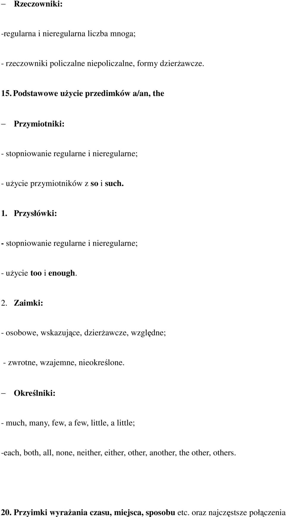 Przysłówki: - stopniowanie regularne i nieregularne; - użycie too i enough. 2.