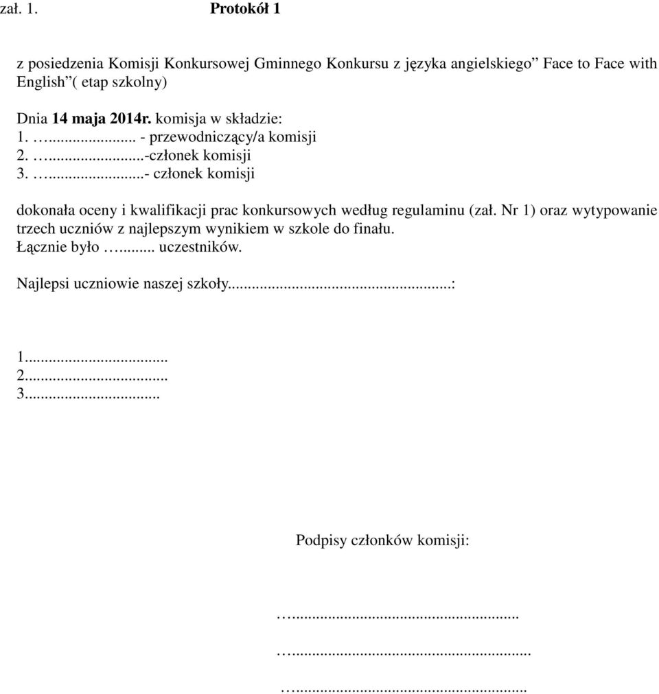 Dnia 14 maja 2014r. komisja w składzie: 1.... - przewodniczący/a komisji 2....-członek komisji 3.