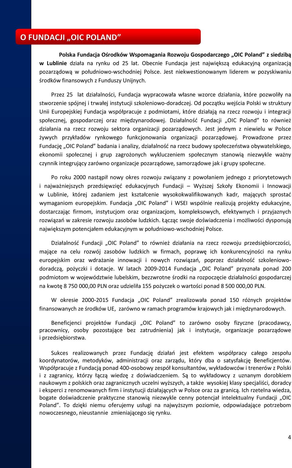 Przez 25 lat działalności, Fundacja wypracowała własne wzorce działania, które pozwoliły na stworzenie spójnej i trwałej instytucji szkoleniowo-doradczej.