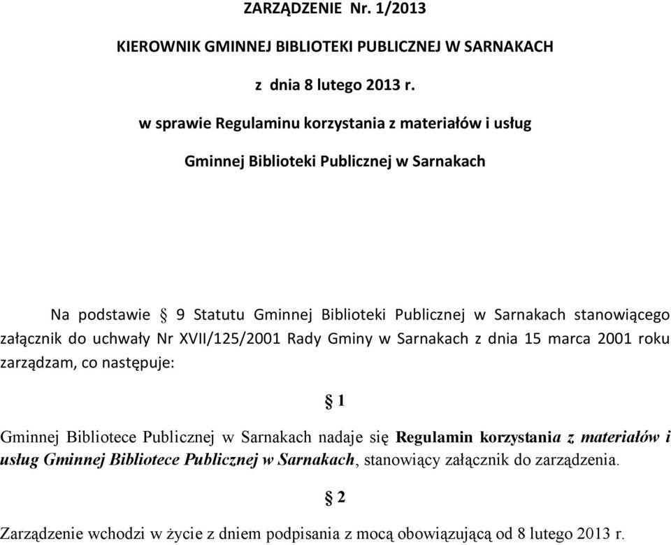 stanowiącego załącznik do uchwały Nr XVII/125/2001 Rady Gminy w Sarnakach z dnia 15 marca 2001 roku zarządzam, co następuje: 1 Gminnej Bibliotece Publicznej w