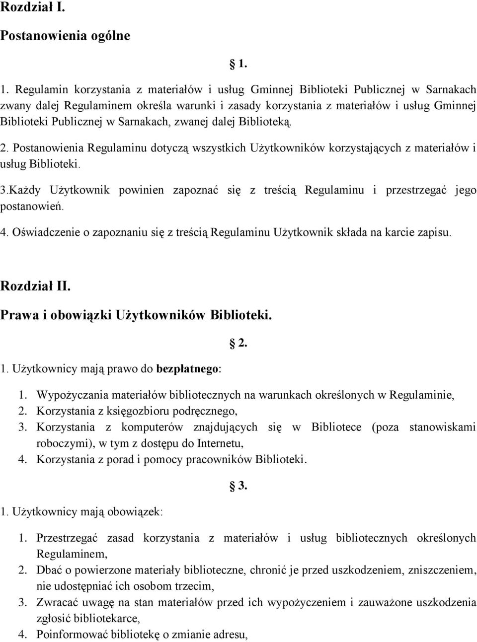 w Sarnakach, zwanej dalej Biblioteką. 2. Postanowienia Regulaminu dotyczą wszystkich Użytkowników korzystających z materiałów i usług Biblioteki. 3.