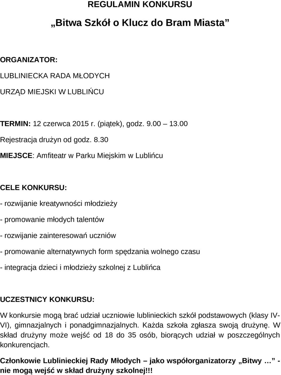 form spędzania wolnego czasu - integracja dzieci i młodzieży szkolnej z Lublińca UCZESTNICY KONKURSU: W konkursie mogą brać udział uczniowie lublinieckich szkół podstawowych (klasy IV- VI),