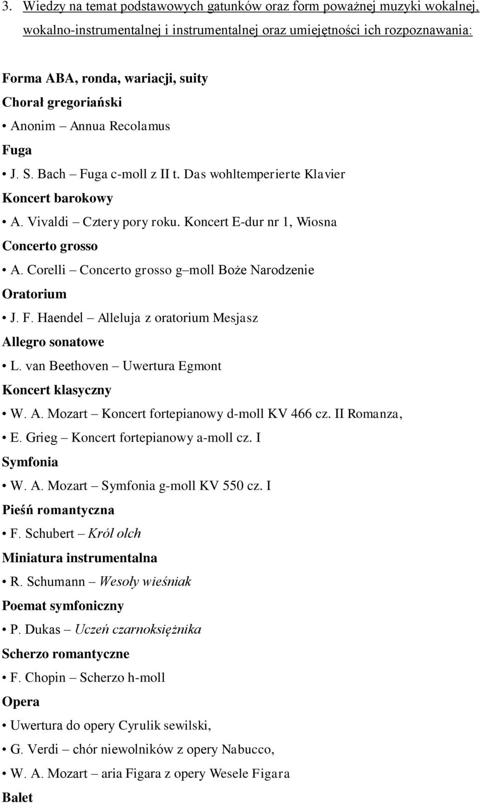 Corelli Concerto grosso g moll Boże Narodzenie Oratorium J. F. Haendel Alleluja z oratorium Mesjasz Allegro sonatowe L. van Beethoven Uwertura Egmont Koncert klasyczny W. A. Mozart Koncert fortepianowy d-moll KV 466 cz.