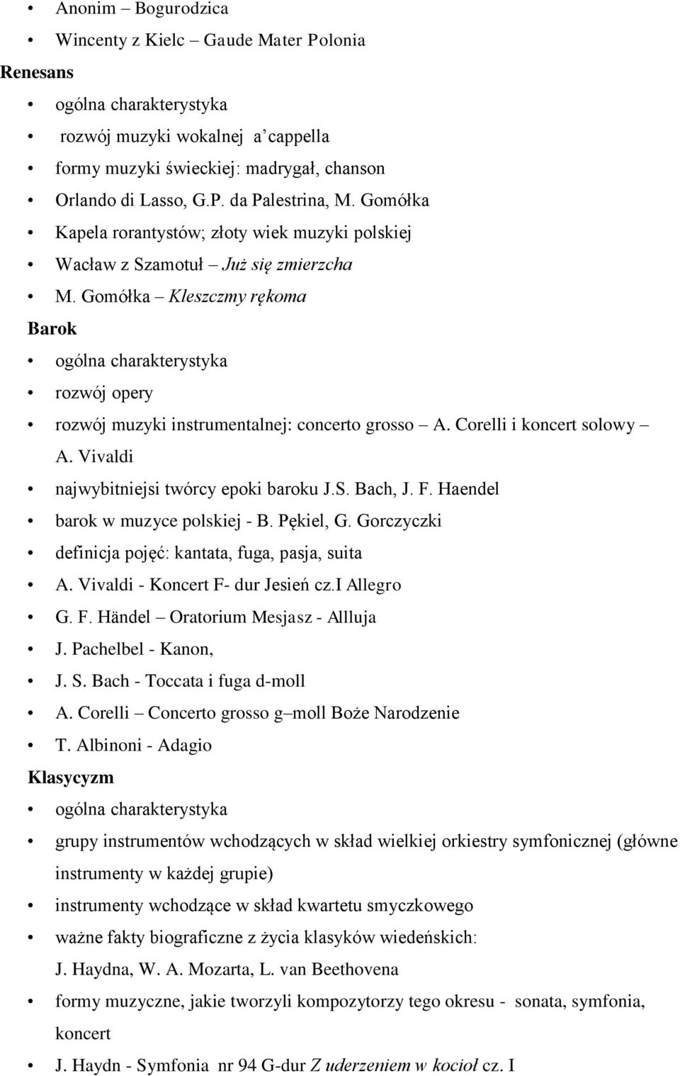 Corelli i koncert solowy A. Vivaldi najwybitniejsi twórcy epoki baroku J.S. Bach, J. F. Haendel barok w muzyce polskiej - B. Pękiel, G. Gorczyczki definicja pojęć: kantata, fuga, pasja, suita A.