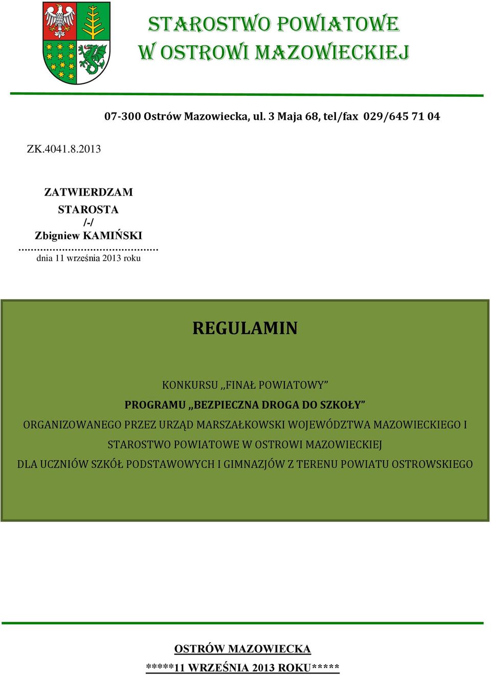 2013 ZATWIERDZAM STAROSTA /-/ Zbigniew KAMIŃSKI dnia 11 września 2013 roku REGULAMIN KONKURSU,,FINAŁ POWIATOWY