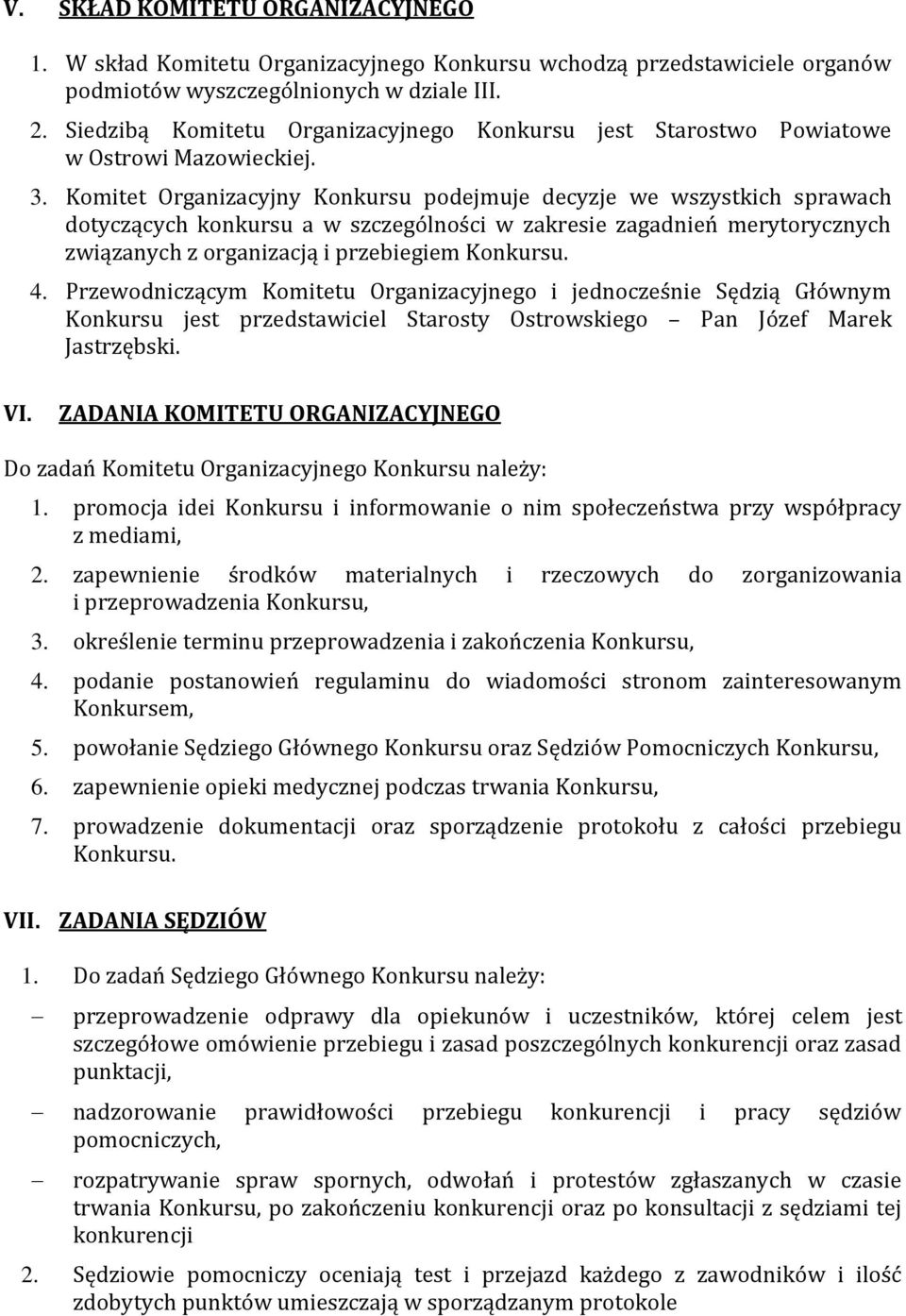 Komitet Organizacyjny Konkursu podejmuje decyzje we wszystkich sprawach dotyczących konkursu a w szczególności w zakresie zagadnień merytorycznych związanych z organizacją i przebiegiem Konkursu. 4.
