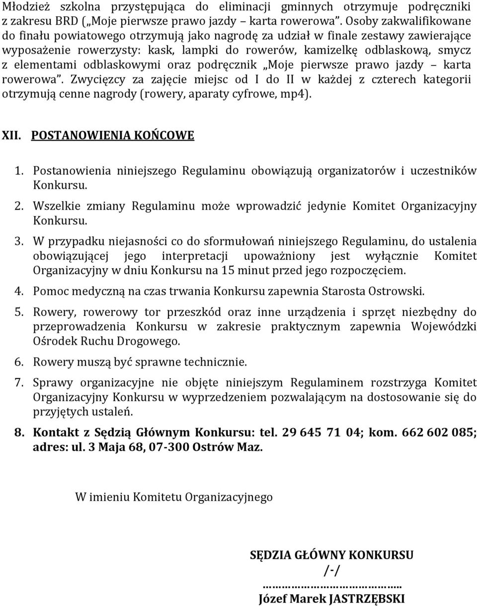 odblaskowymi oraz podręcznik Moje pierwsze prawo jazdy karta rowerowa. Zwycięzcy za zajęcie miejsc od I do II w każdej z czterech kategorii otrzymują cenne nagrody (rowery, aparaty cyfrowe, mp4). XII.