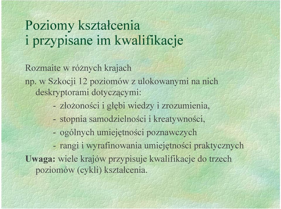 zrozumienia, - stopnia samodzielności i kreatywności, - ogólnych umiejętności poznawczych - rangi i