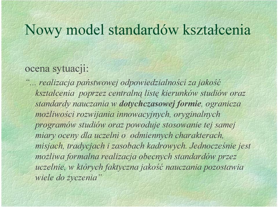 dotychczasowej formie, ogranicza możliwości rozwijania innowacyjnych, oryginalnych programów studiów oraz powoduje stosowanie tej samej