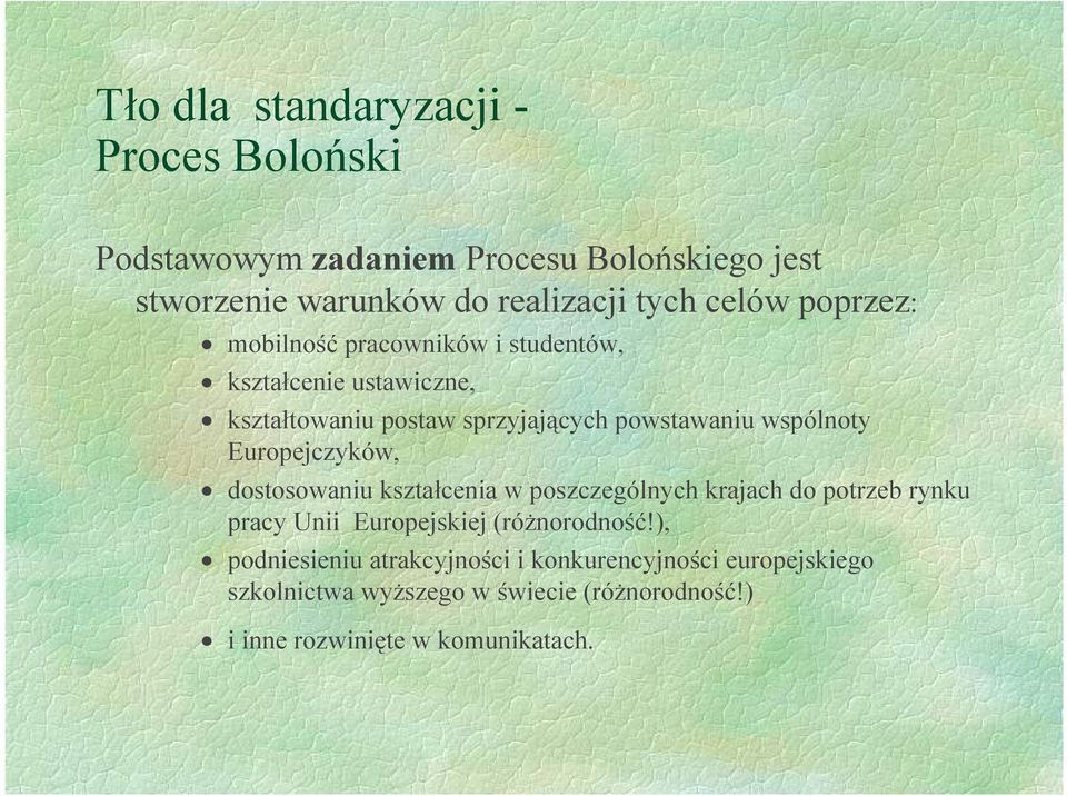 wspólnoty Europejczyków, dostosowaniu kształcenia w poszczególnych krajach do potrzeb rynku pracy Unii Europejskiej (różnorodność!