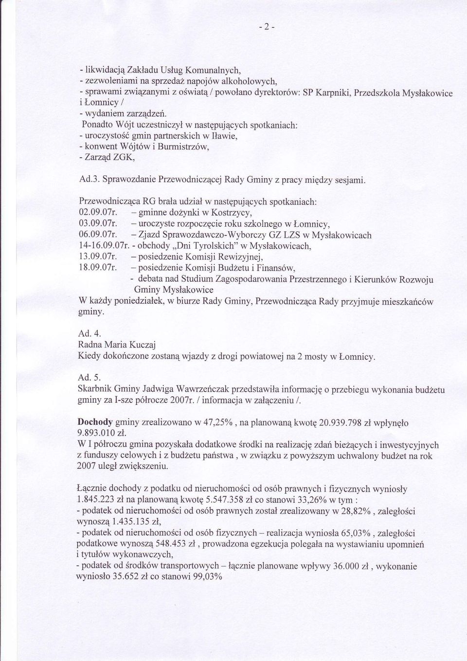 Sprawozdanie Przewodnicz4cej Rady Gminy z pracy migdzy sesjami. Przewodnicz4ca RG brala udzial w nastgpuj4cych spotkaniach: 02.09.07t. - gminne dozynki w Kostrzycy, 03.09.07r.