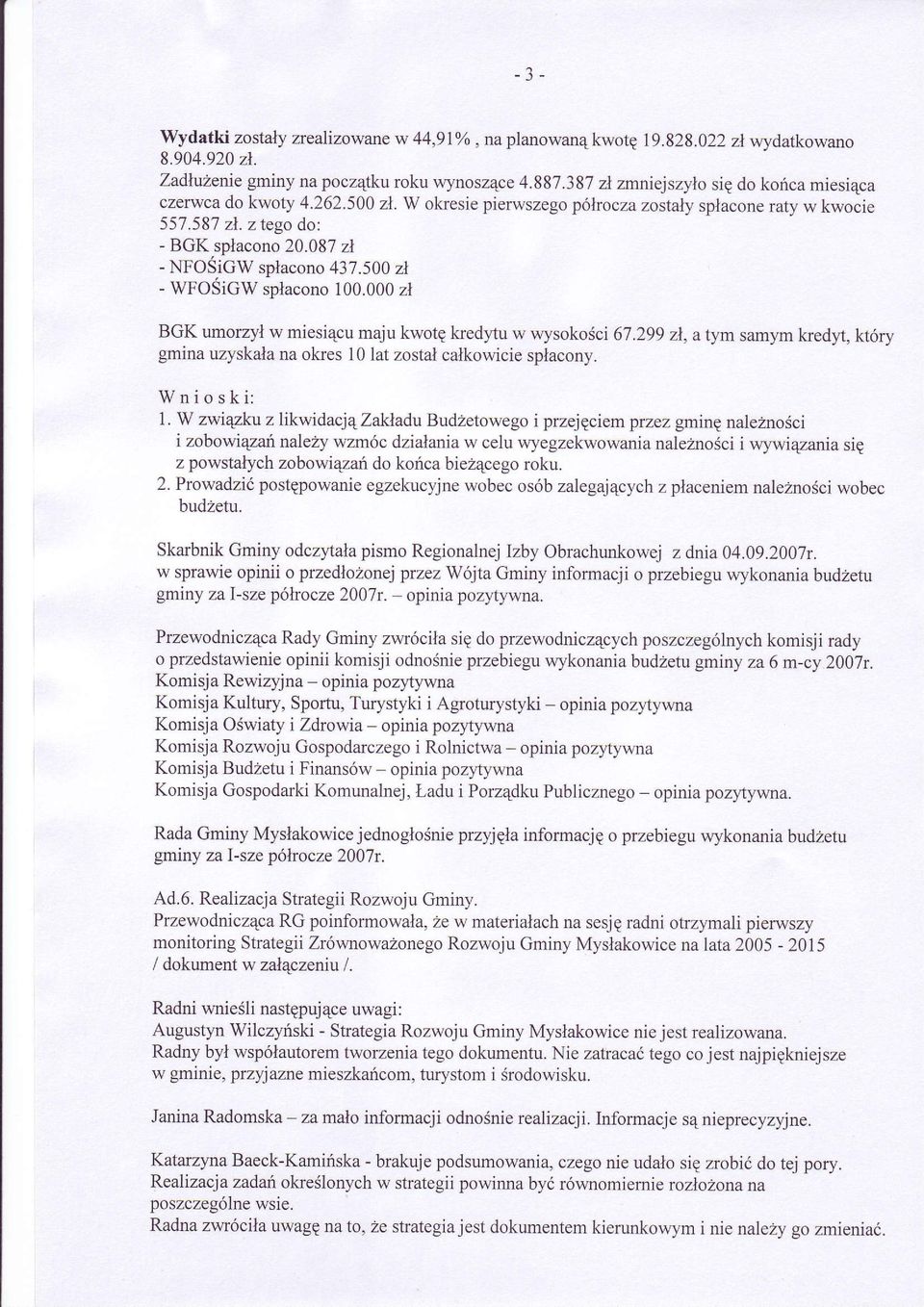087 zl - NFOSiGW splacono 431.500 zl - WFOSiGW splacono 100.000 zl BGK umorzyl w miesi4cu maju kwotg kredytu w wysok oéci 67.