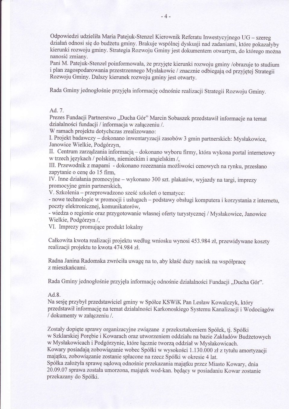 Pani M Patejuk-Stenzel poinformowala, 2e przylpte kierunki rozwoju gminy /obrazuje to studium i plan zagospodarowania przestrzemego Myslakowic I znacznie odbiegaj4 od przyjptej Strategii Rozwoju