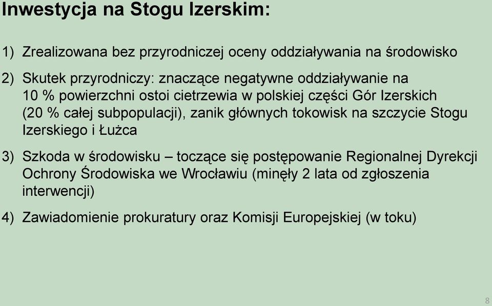 zanik głównych tokowisk na szczycie Stogu Izerskiego i Łużca 3) Szkoda w środowisku toczące się postępowanie Regionalnej Dyrekcji