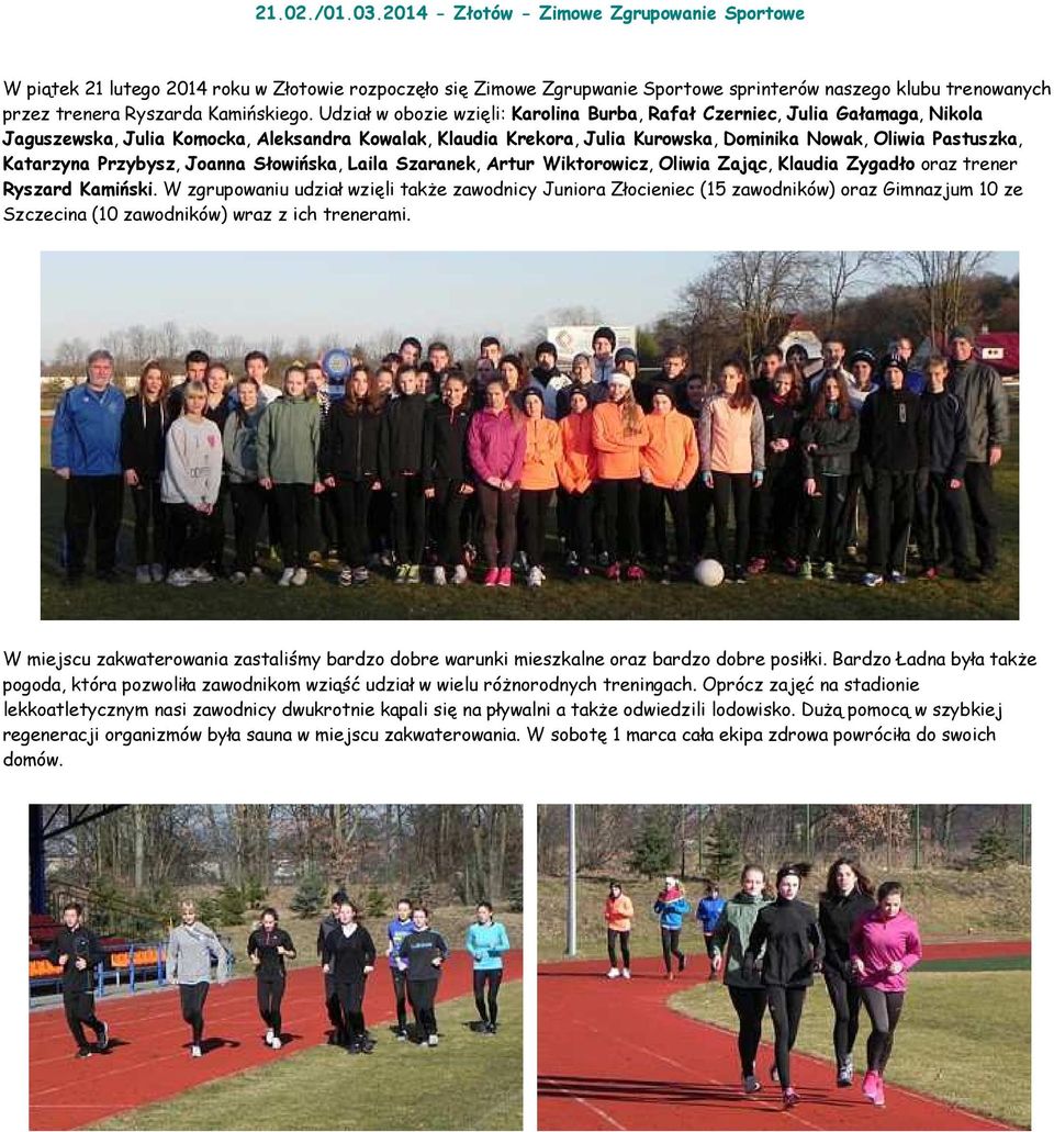 Udział w obozie wzięli: Karolina Burba, Rafał Czerniec, Julia Gałamaga, Nikola Jaguszewska, Julia Komocka, Aleksandra Kowalak, Klaudia Krekora, Julia Kurowska, Dominika Nowak, Oliwia Pastuszka,