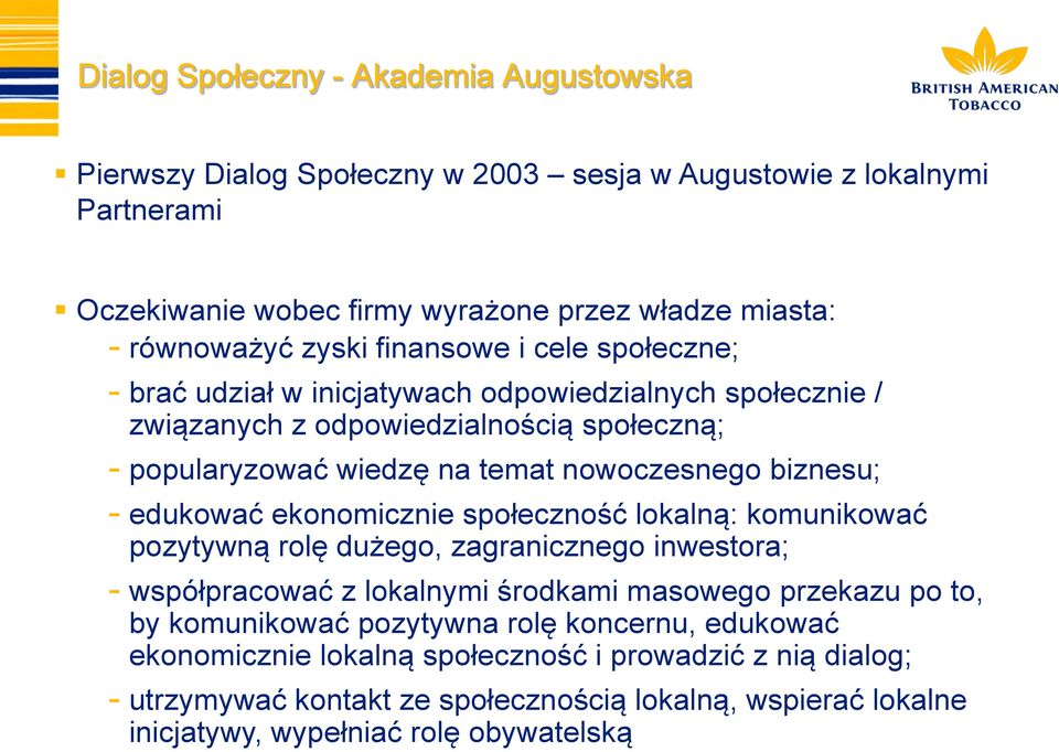 edukować ekonomicznie społeczność lokalną: komunikować pozytywną rolę dużego, zagranicznego inwestora; - współpracować z lokalnymi środkami masowego przekazu po to, by komunikować