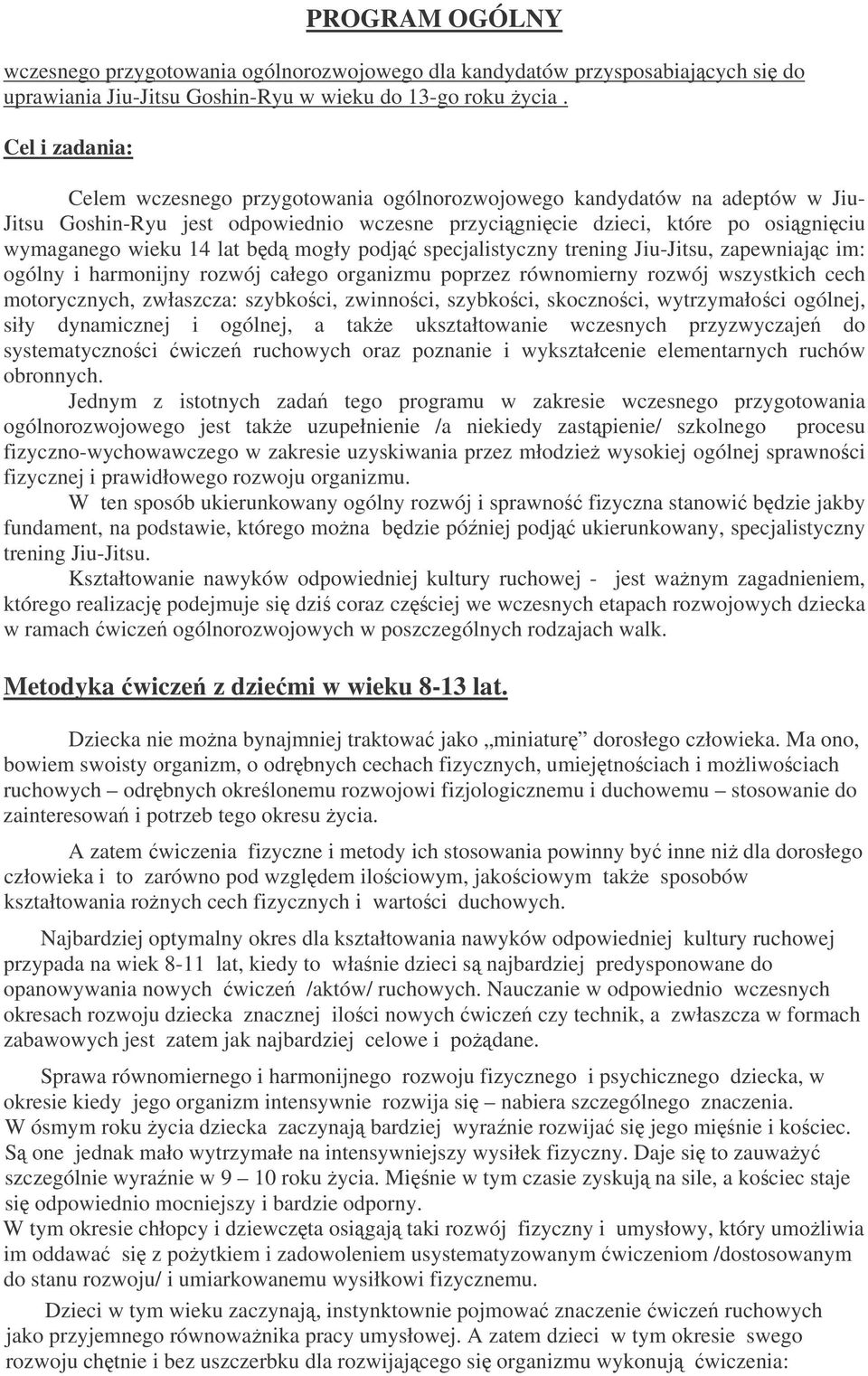bd mogły podj specjalistyczny trening Jiu-Jitsu, zapewniajc im: ogólny i harmonijny rozwój całego organizmu poprzez równomierny rozwój wszystkich cech motorycznych, zwłaszcza: szybkoci, zwinnoci,
