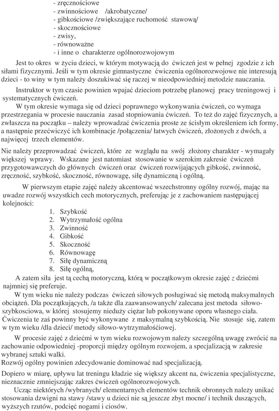 Jeli w tym okresie gimnastyczne wiczenia ogólnorozwojowe nie interesuj dzieci - to winy w tym naley doszukiwa si raczej w nieodpowiedniej metodzie nauczania.