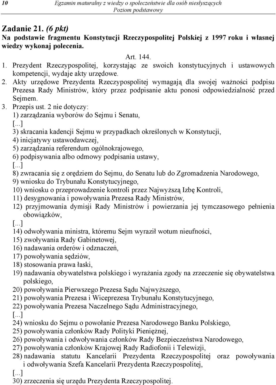 Akty urzędowe Prezydenta Rzeczypospolitej wymagają dla swojej ważności podpisu Prezesa Rady Ministrów, który przez podpisanie aktu ponosi odpowiedzialność przed Sejmem. 3. Przepis ust.