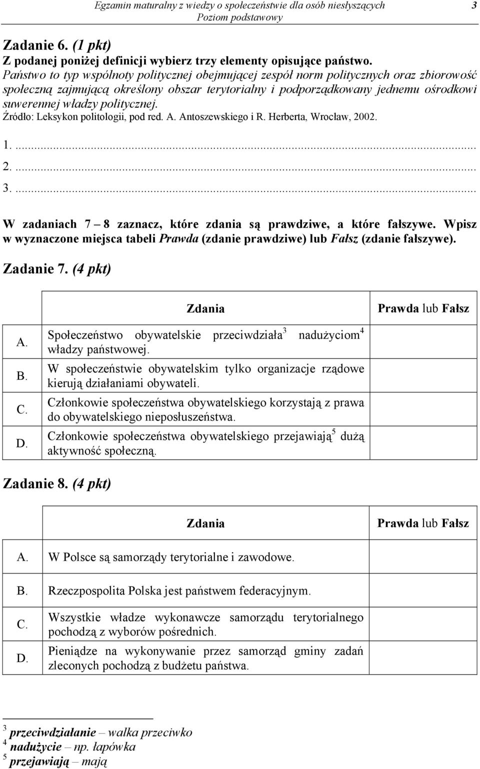 politycznej. Źródło: Leksykon politologii, pod red. A. Antoszewskiego i R. Herberta, Wrocław, 2002. 1.... 2.... 3.... W zadaniach 7 8 zaznacz, które zdania są prawdziwe, a które fałszywe.