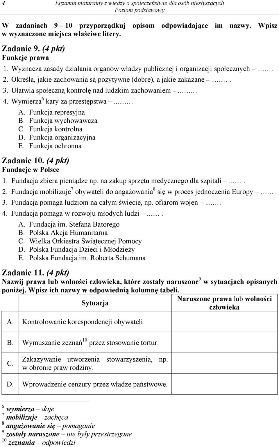 Ułatwia społeczną kontrolę nad ludzkim zachowaniem.... 4. Wymierza 6 kary za przestępstwa.... A. Funkcja represyjna B. Funkcja wychowawcza C. Funkcja kontrolna D. Funkcja organizacyjna E.