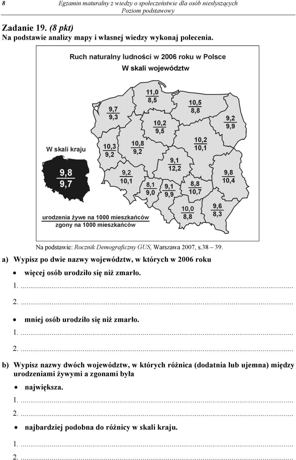 a) Wypisz po dwie nazwy województw, w których w 2006 roku więcej osób urodziło się niż zmarło. 1.... 2.... mniej osób urodziło się niż zmarło.