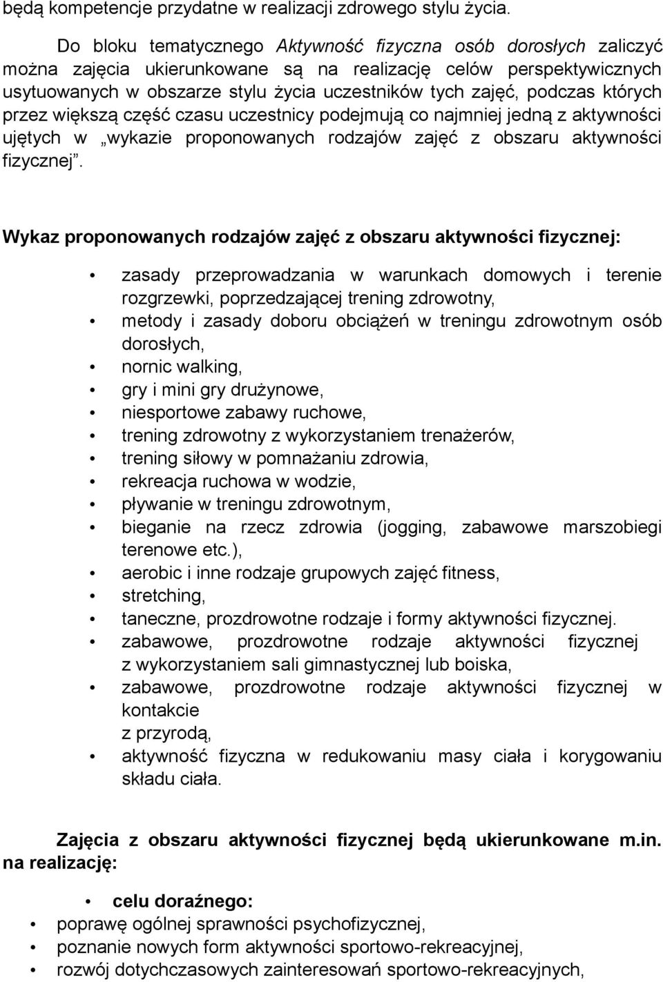 których przez większą część czasu uczestnicy podejmują co najmniej jedną z aktywności ujętych w wykazie proponowanych rodzajów zajęć z obszaru aktywności fizycznej.