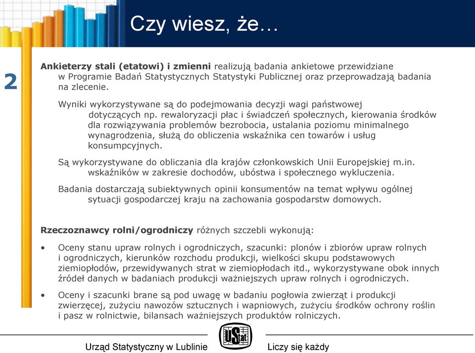 rewaloryzacji płac i świadczeń społecznych, kierowania środków dla rozwiązywania problemów bezrobocia, ustalania poziomu minimalnego wynagrodzenia, służą do obliczenia wskaźnika cen towarów i usług