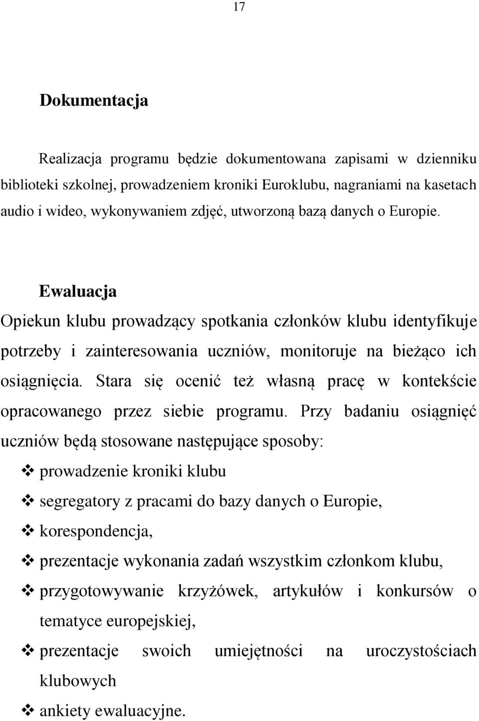 Stara się ocenić też własną pracę w kontekście opracowanego przez siebie programu.