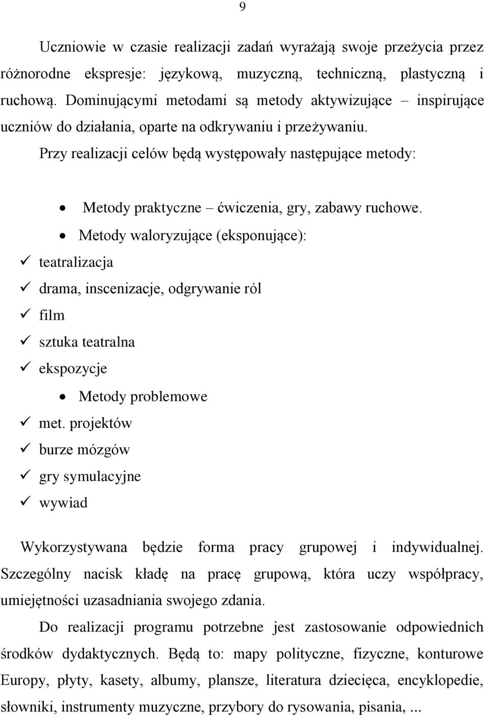 Przy realizacji celów będą występowały następujące metody: Metody praktyczne ćwiczenia, gry, zabawy ruchowe.