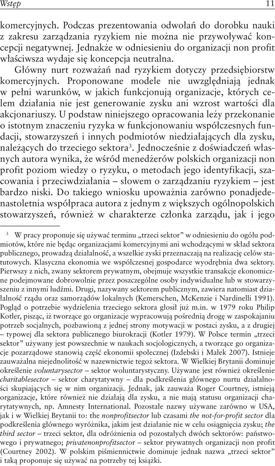 Proponowane modele nie uwzględniają jednak w pełni warunków, w jakich funkcjonują organizacje, których celem działania nie jest generowanie zysku ani wzrost wartości dla akcjonariuszy.