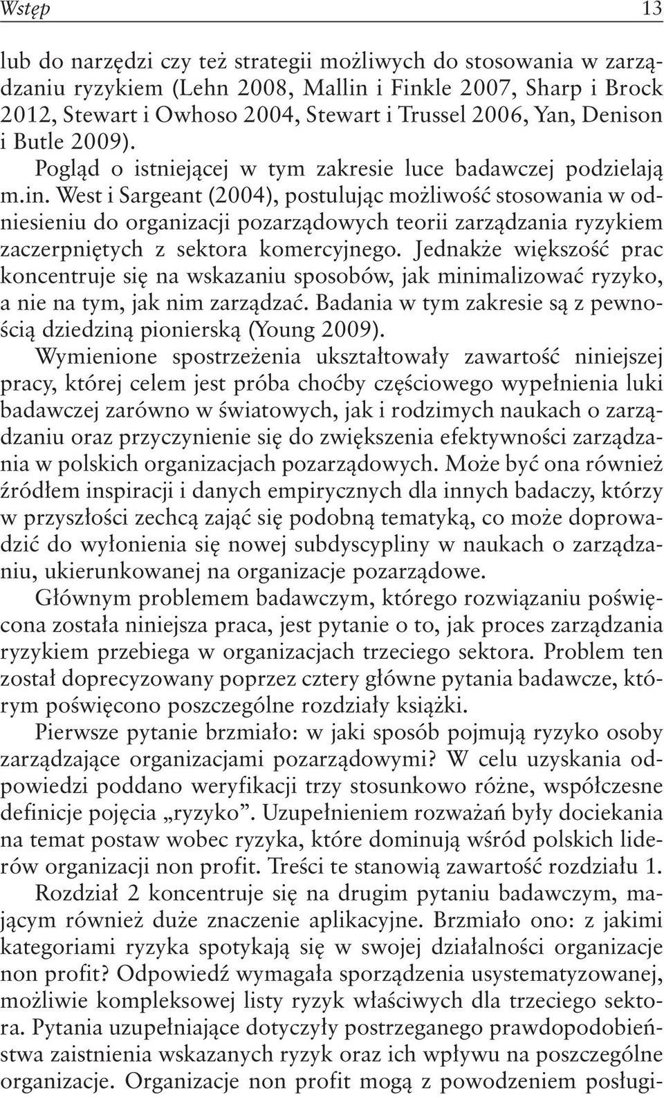 West i Sargeant (2004), postulując możliwość stosowania w odniesieniu do organizacji pozarządowych teorii zarządzania ryzykiem zaczerpniętych z sektora komercyjnego.
