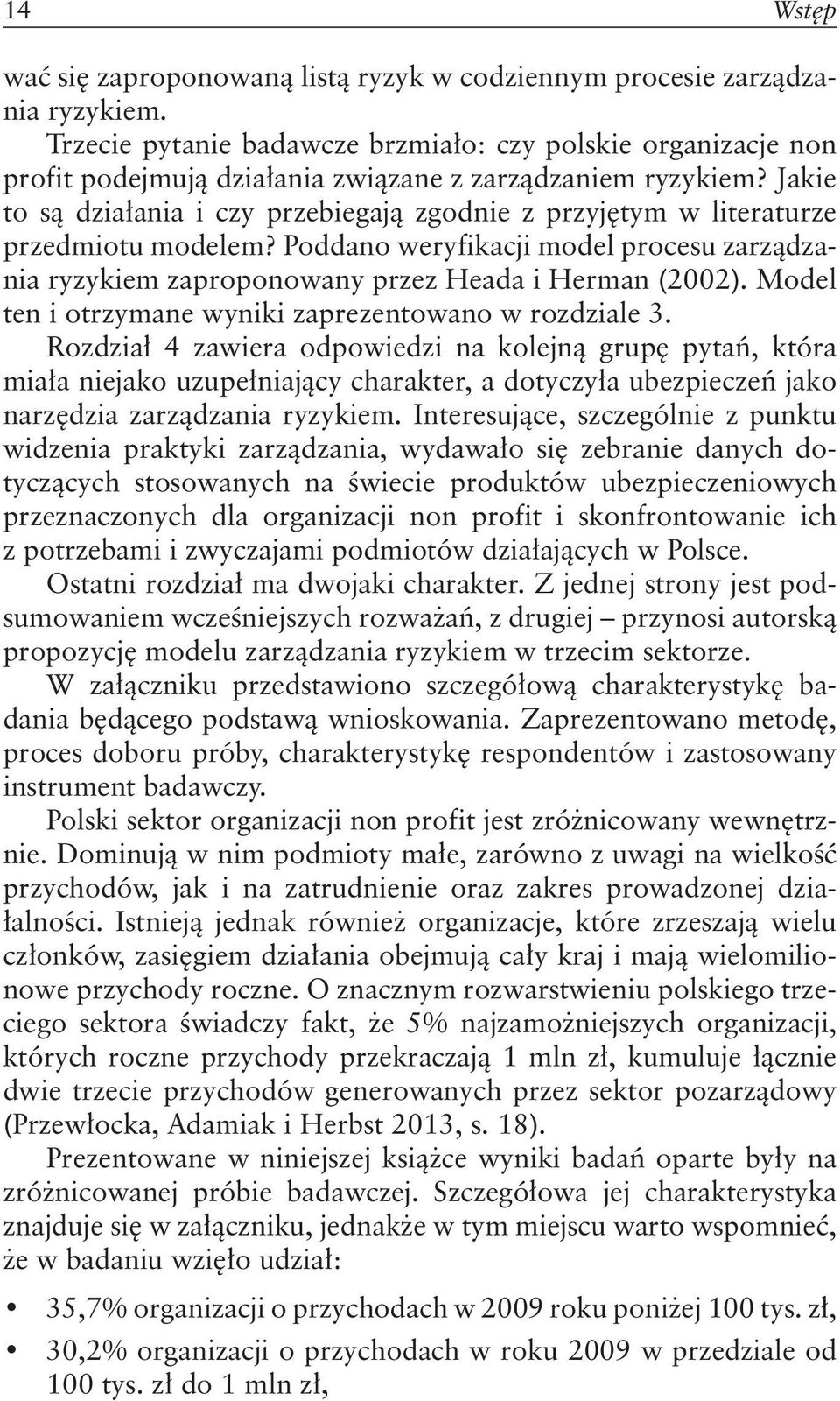 Jakie to są działania i czy przebiegają zgodnie z przyjętym w literaturze przedmiotu modelem? Poddano weryfikacji model procesu zarządzania ryzykiem zaproponowany przez Heada i Herman (2002).