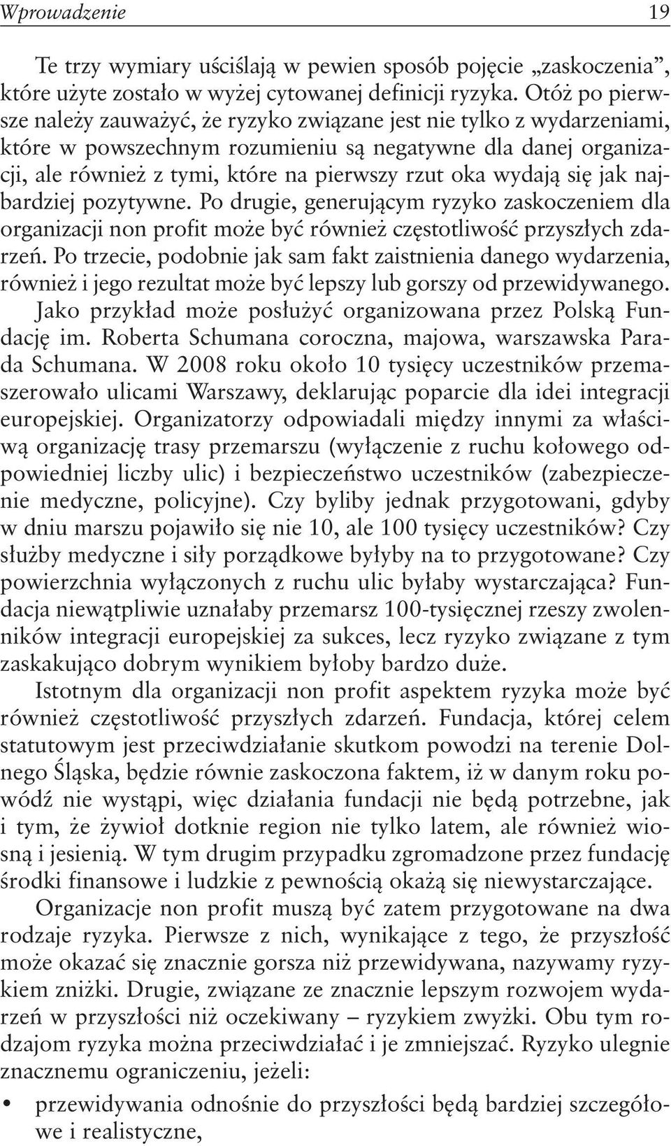 wydają się jak najbardziej pozytywne. Po drugie, generującym ryzyko zaskoczeniem dla organizacji non profit może być również częstotliwość przyszłych zdarzeń.