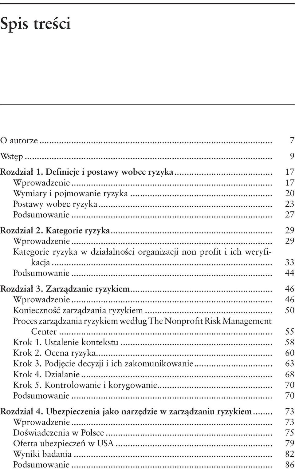 .. 46 Konieczność zarządzania ryzykiem... 50 Proces zarządzania ryzykiem według The Nonprofit Risk Management Center... 55 Krok 1. Ustalenie kontekstu... 58 Krok 2. Ocena ryzyka... 60 Krok 3.