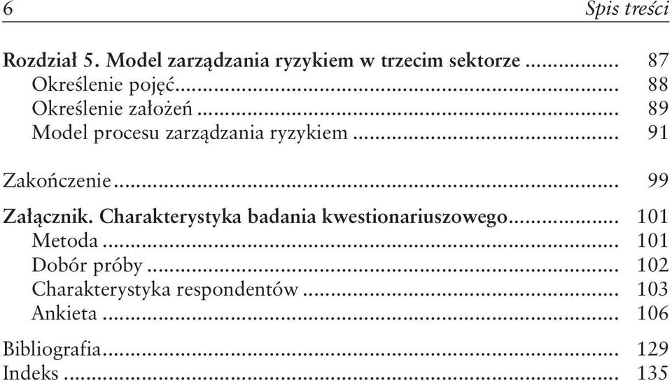 .. 91 Zakończenie... 99 Załącznik. Charakterystyka badania kwestionariuszowego... 101 Metoda.
