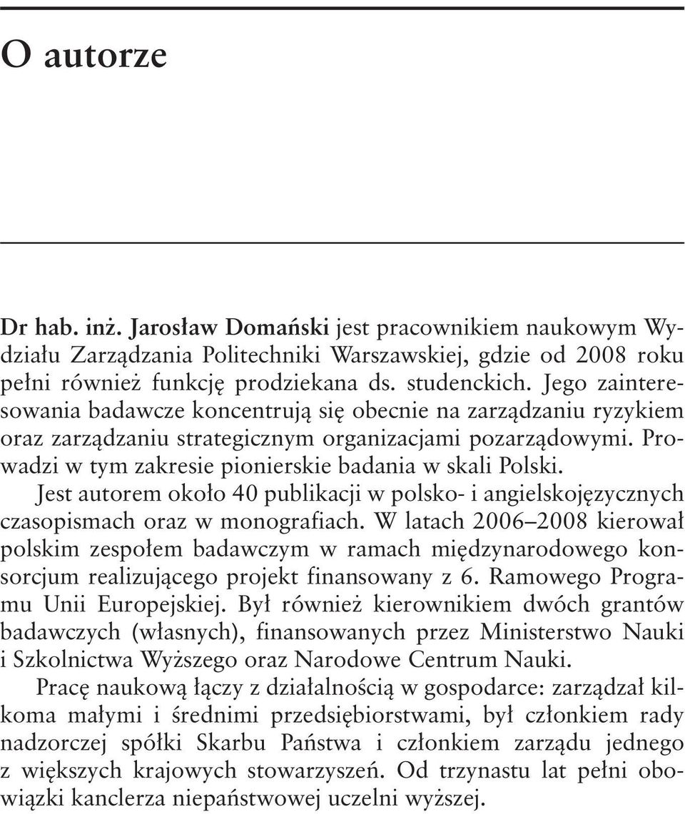 Jest autorem około 40 publikacji w polsko- i angielskojęzycznych czasopismach oraz w monografiach.